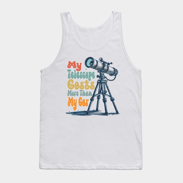 My Telescope Costs More Than My Car Stargazing Enthusiast Tank Top by aneisha